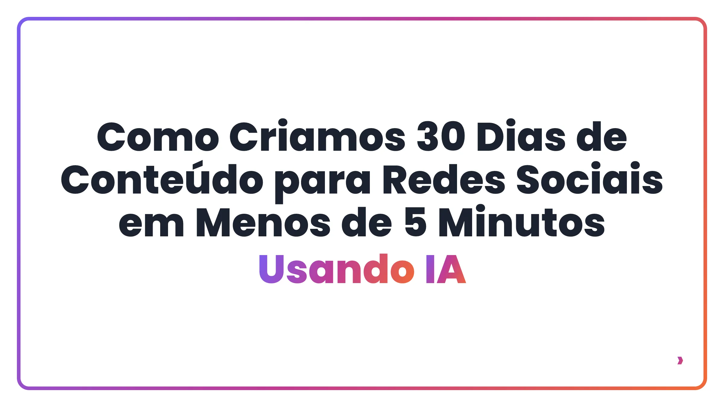 Como Criamos 30 Dias de Conteúdo para Redes Sociais em Menos de 5 Minutos Usando IA