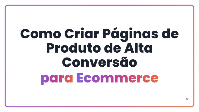 Como Criar Páginas de Produto de Alta Conversão para Ecommerce