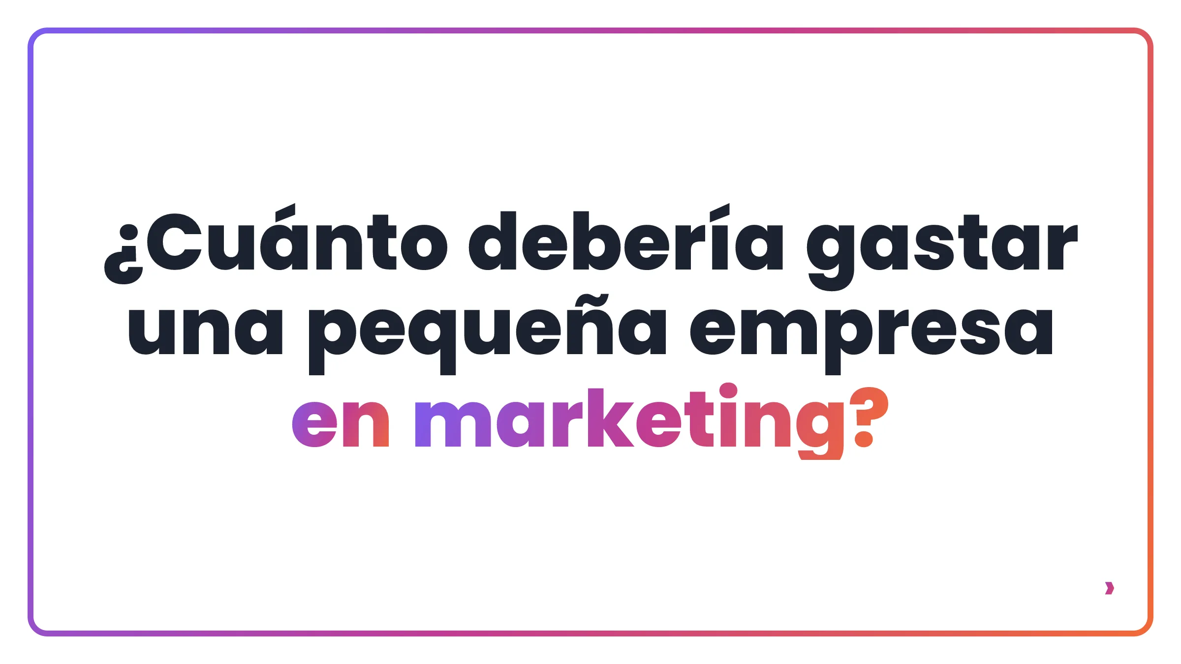 ¿Cuánto debería gastar una pequeña empresa en marketing?