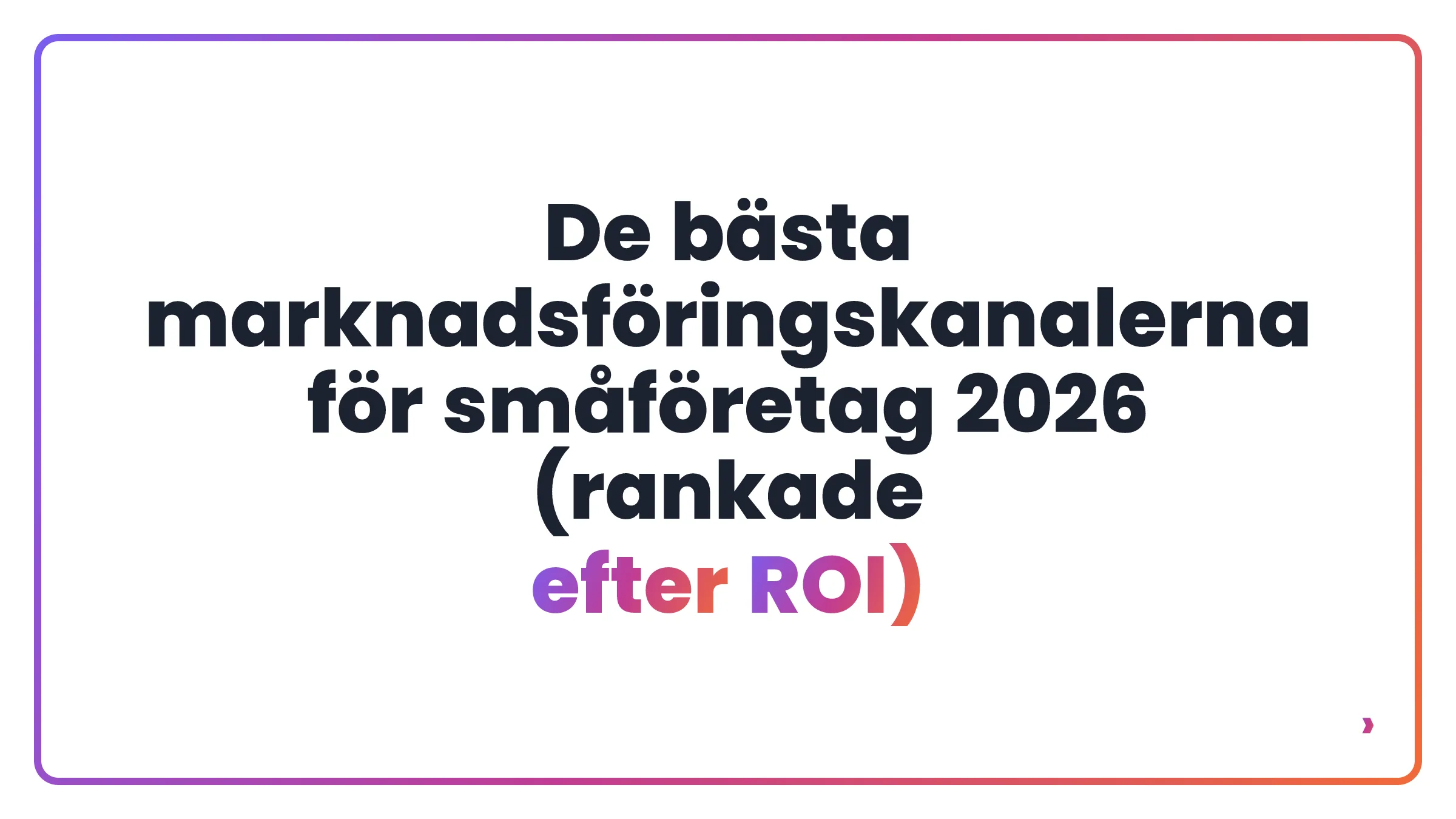 De bästa marknadsföringskanalerna för småföretag 2026 (rankade efter ROI)