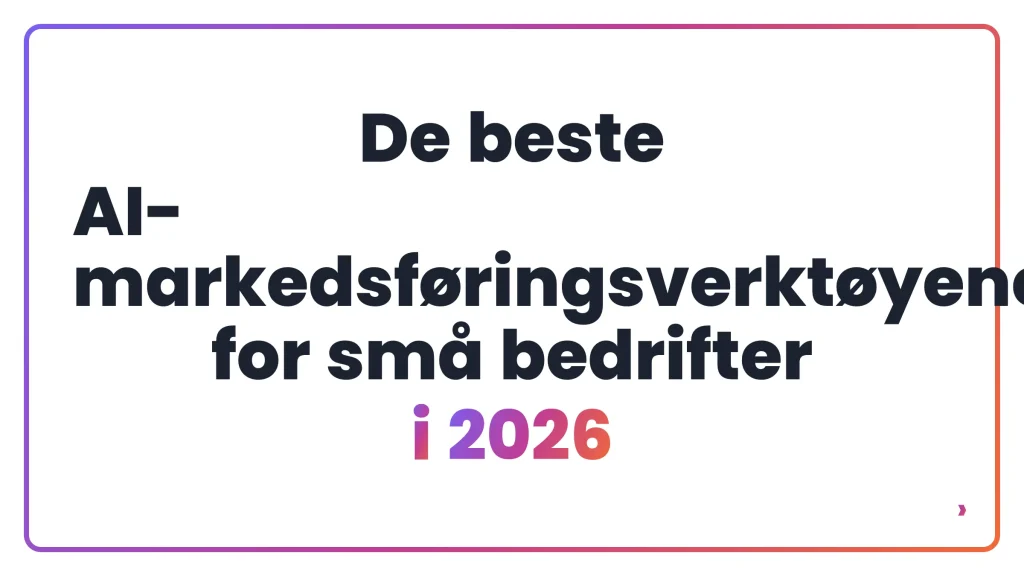 De beste AI-markedsføringsverktøyene for små bedrifter i 2026