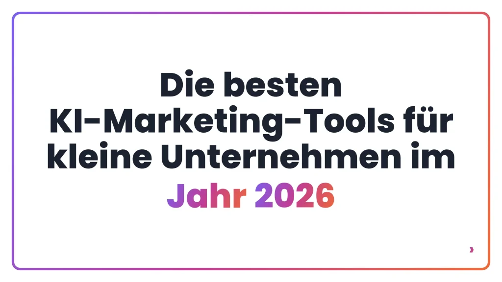 Die besten KI-Marketing-Tools für kleine Unternehmen im Jahr 2026