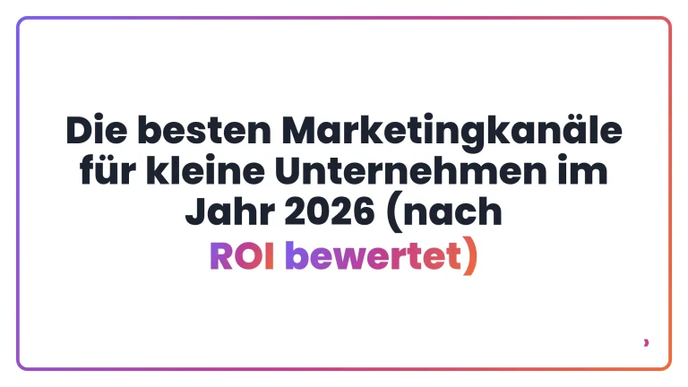 Die besten Marketingkanäle für kleine Unternehmen im Jahr 2026 (nach ROI bewertet)