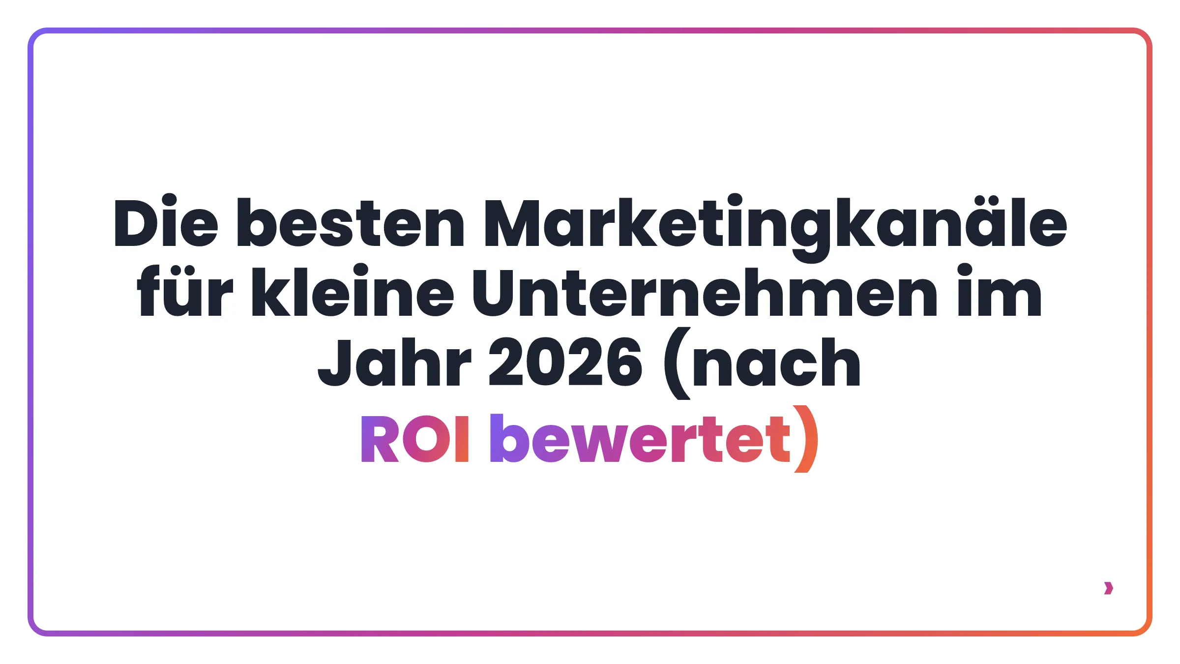 Die besten Marketingkanäle für kleine Unternehmen im Jahr 2026 (nach ROI bewertet)