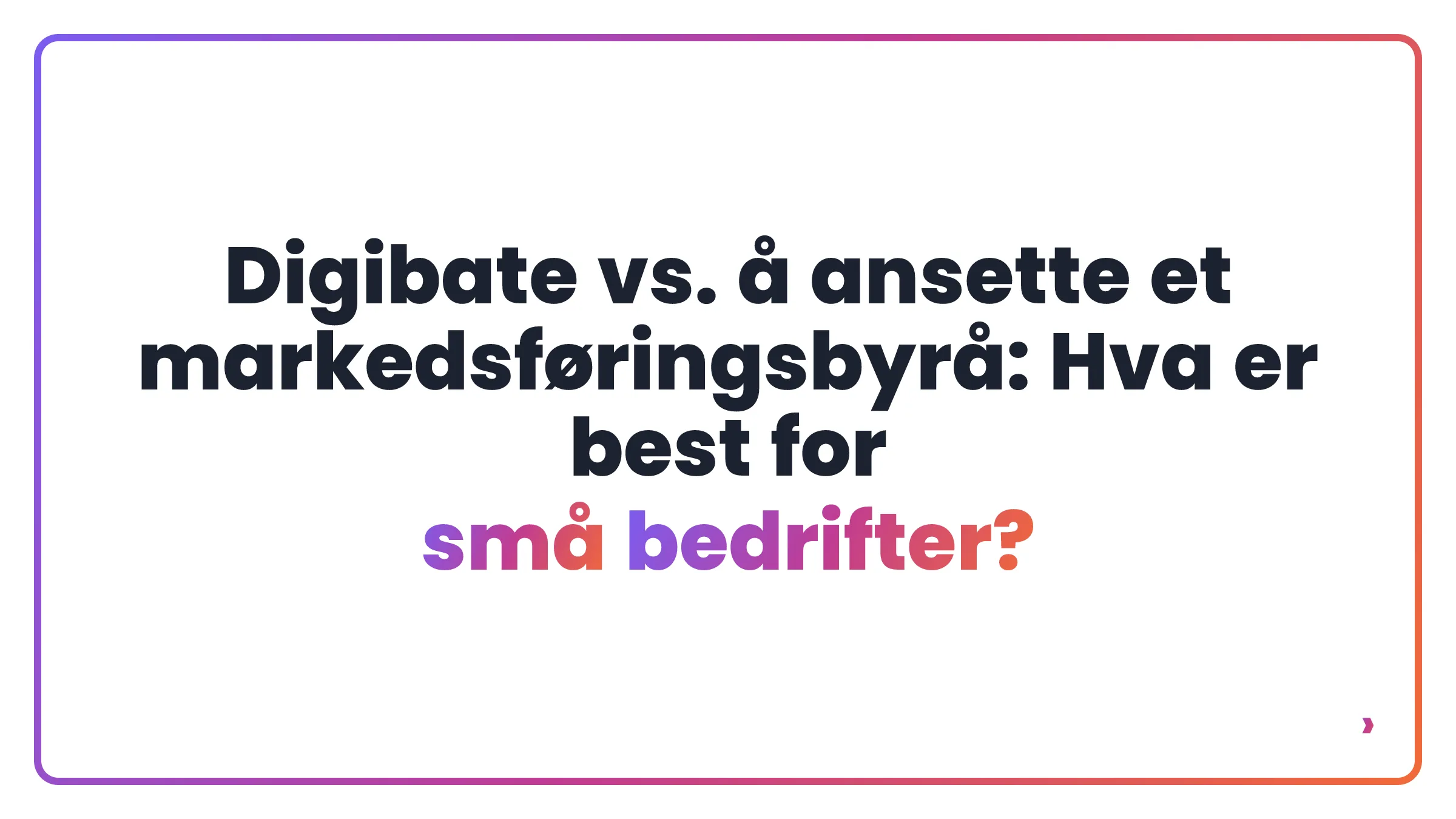 Digibate vs. å ansette et markedsføringsbyrå: Hva er best for små bedrifter?