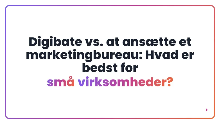Digibate vs. at ansætte et marketingbureau: Hvad er bedst for små virksomheder?