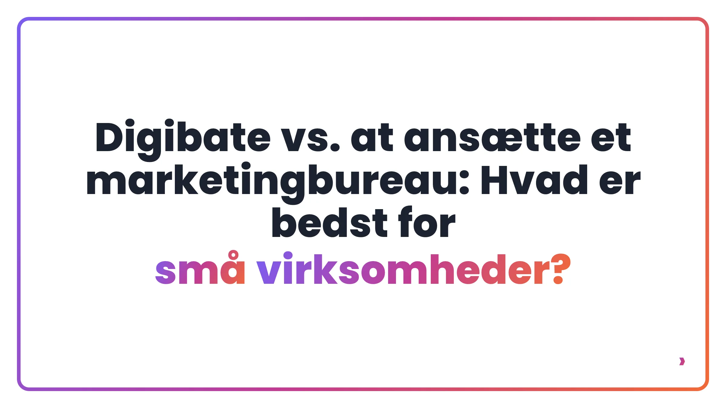 Digibate vs. at ansætte et marketingbureau: Hvad er bedst for små virksomheder?