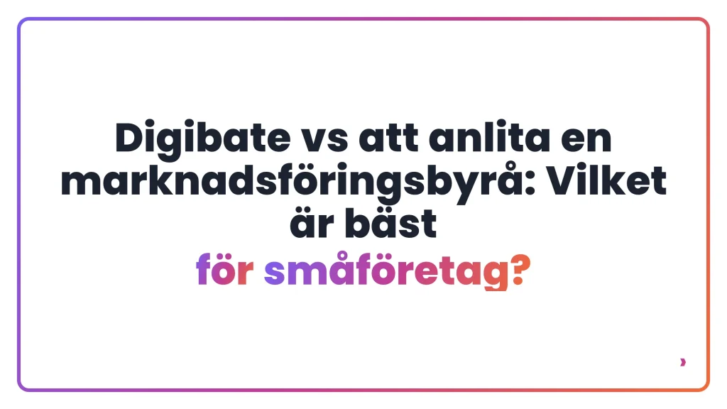 Digibate vs att anlita en marknadsföringsbyrå: Vilket är bäst för småföretag?