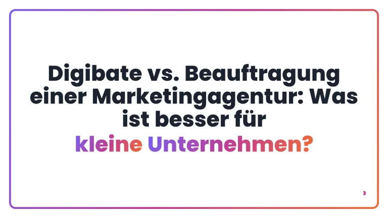 Digibate vs. Beauftragung einer Marketingagentur: Was ist besser für kleine Unternehmen?
