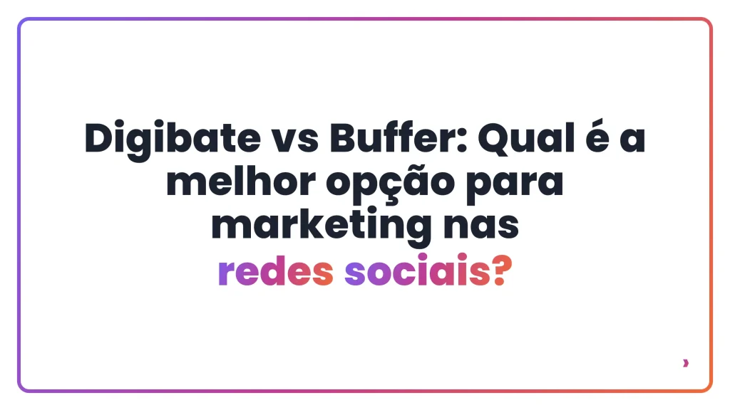 Digibate vs Buffer: Qual é a melhor opção para marketing nas redes sociais?