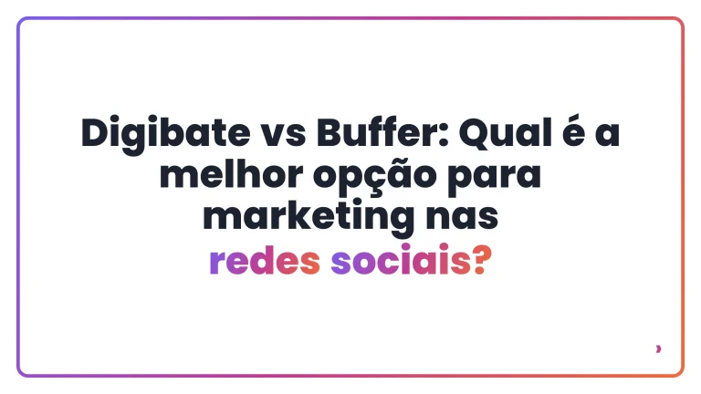 Digibate vs Buffer: Qual é a melhor opção para marketing nas redes sociais?