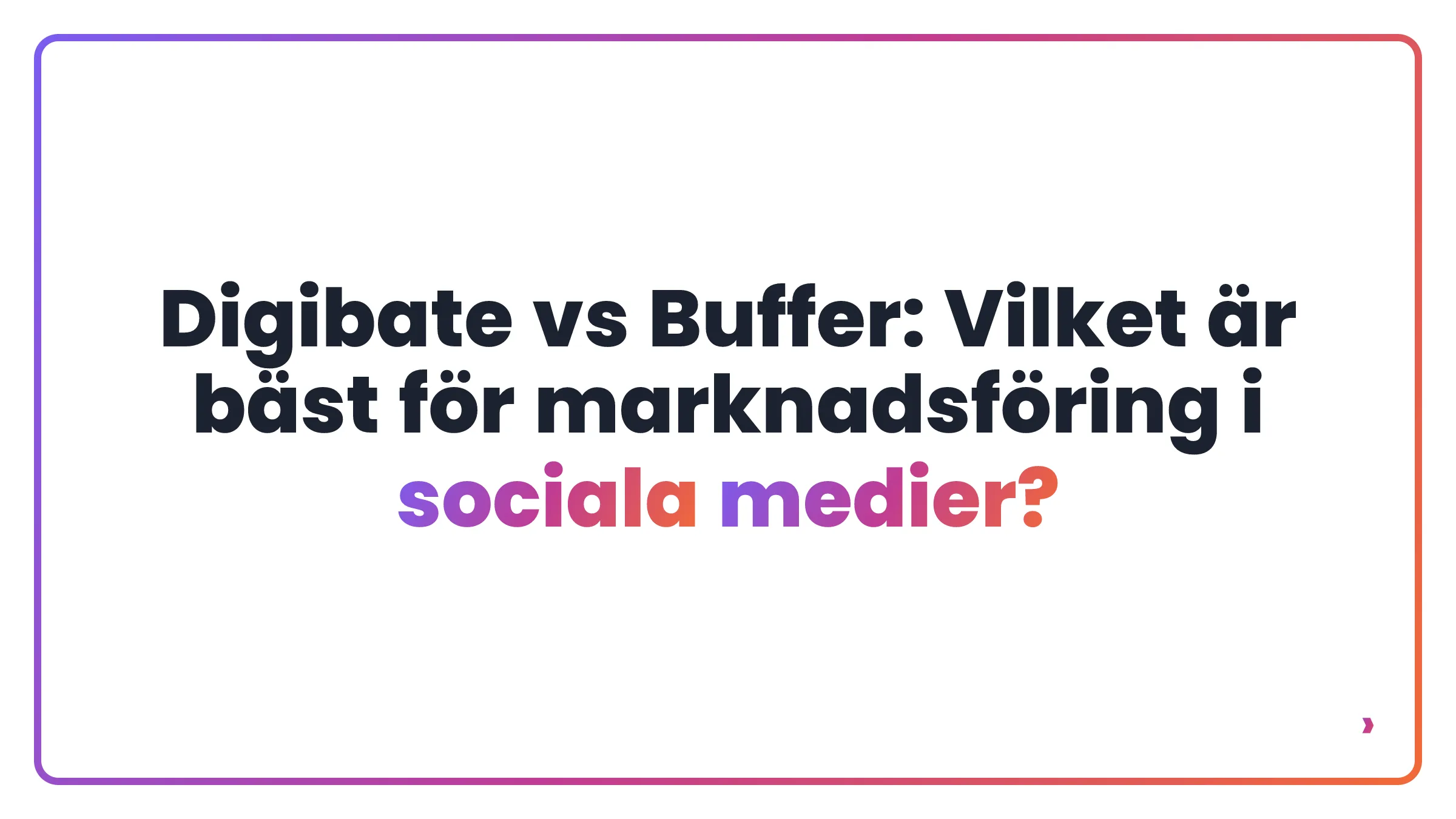 Digibate vs Buffer: Vilket är bäst för marknadsföring i sociala medier?
