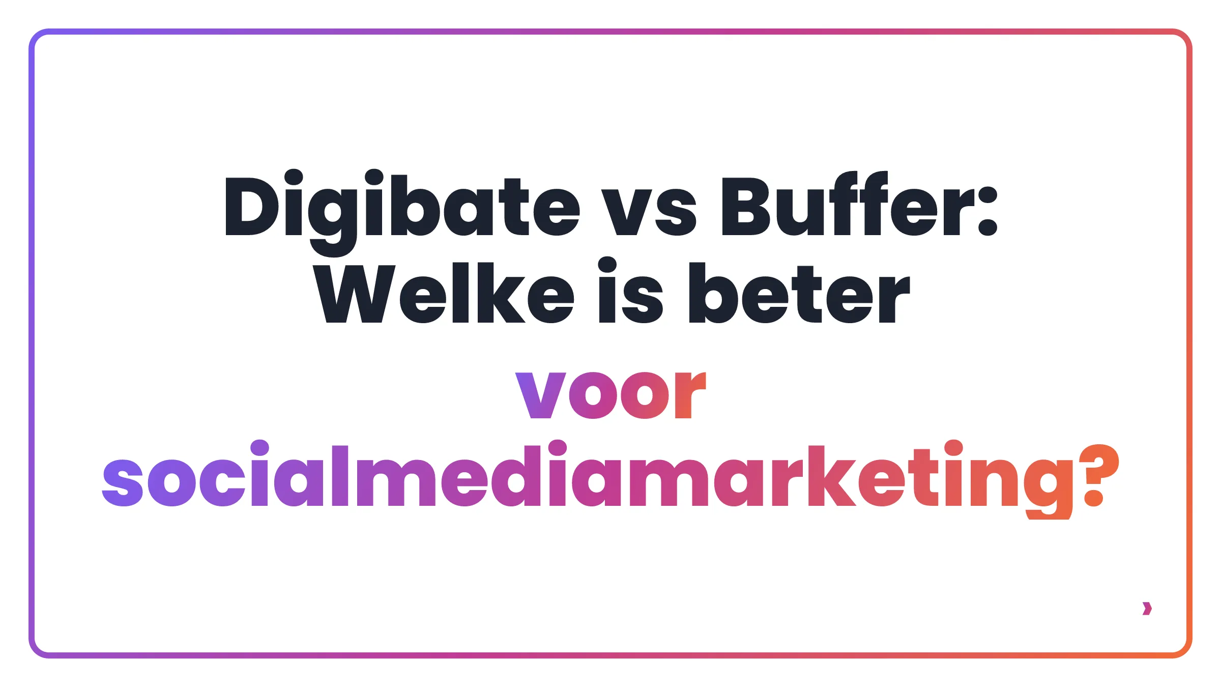 Digibate vs Buffer: Welke is beter voor socialmediamarketing?