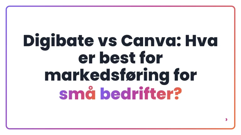 Digibate vs Canva: Hva er best for markedsføring for små bedrifter?