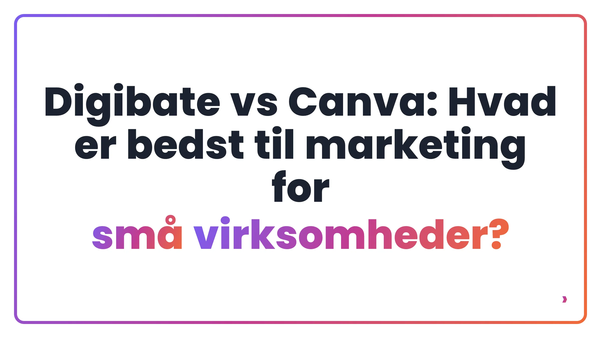 Digibate vs Canva: Hvad er bedst til marketing for små virksomheder?