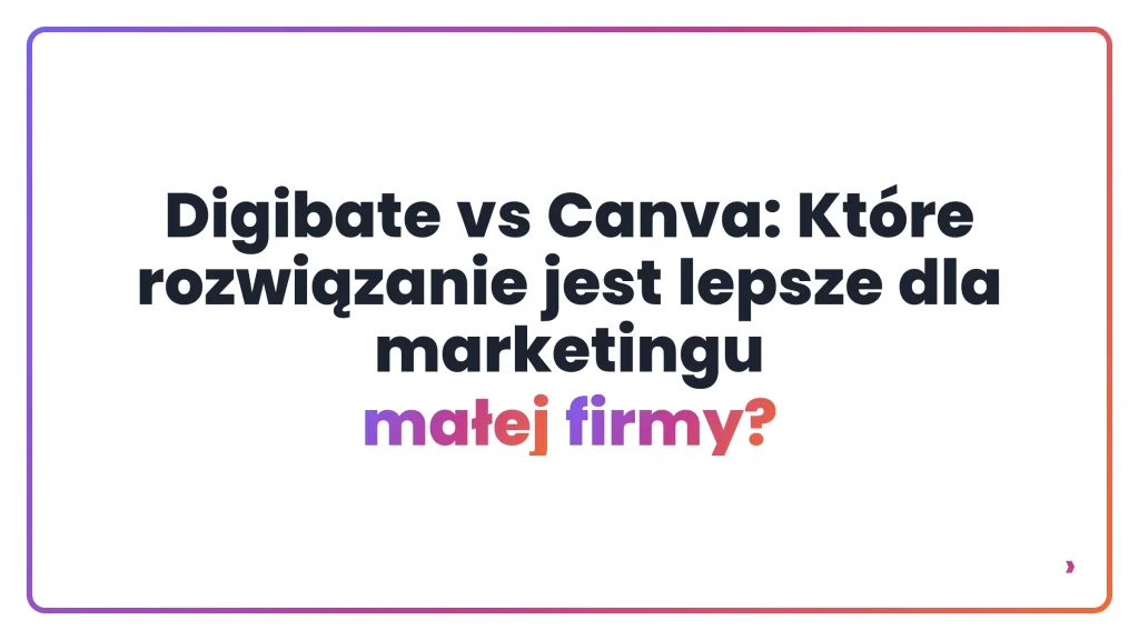 Digibate vs Canva: Które rozwiązanie jest lepsze dla marketingu małej firmy?
