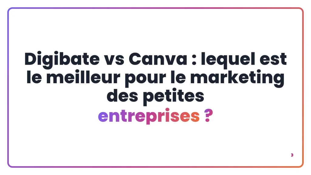 Digibate vs Canva : lequel est le meilleur pour le marketing des petites entreprises ?