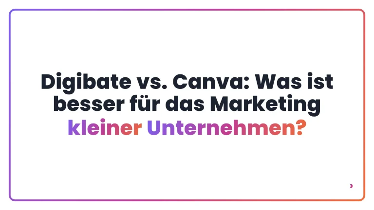 Digibate vs. Canva: Was ist besser für das Marketing kleiner Unternehmen?