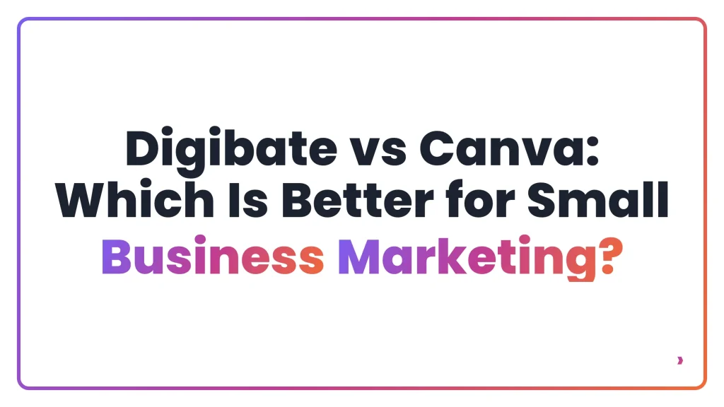 Digibate vs Canva: Which Is Better for Small Business Marketing?