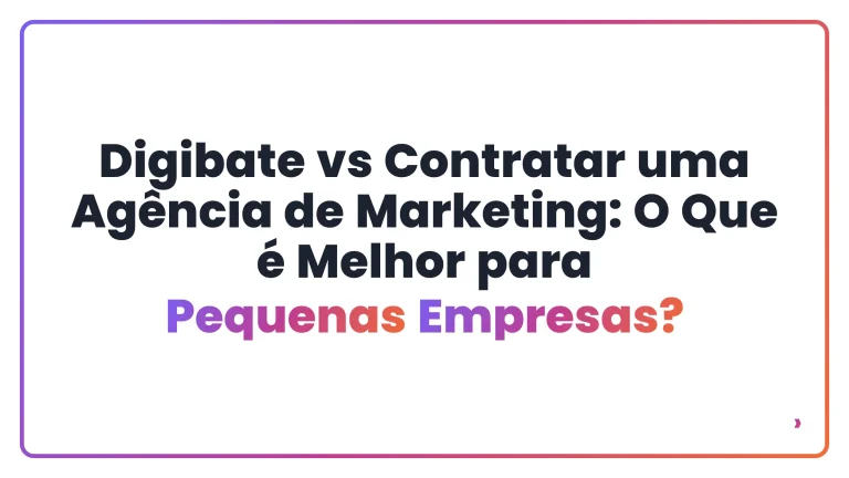 Digibate vs Contratar uma Agência de Marketing: O Que é Melhor para Pequenas Empresas?