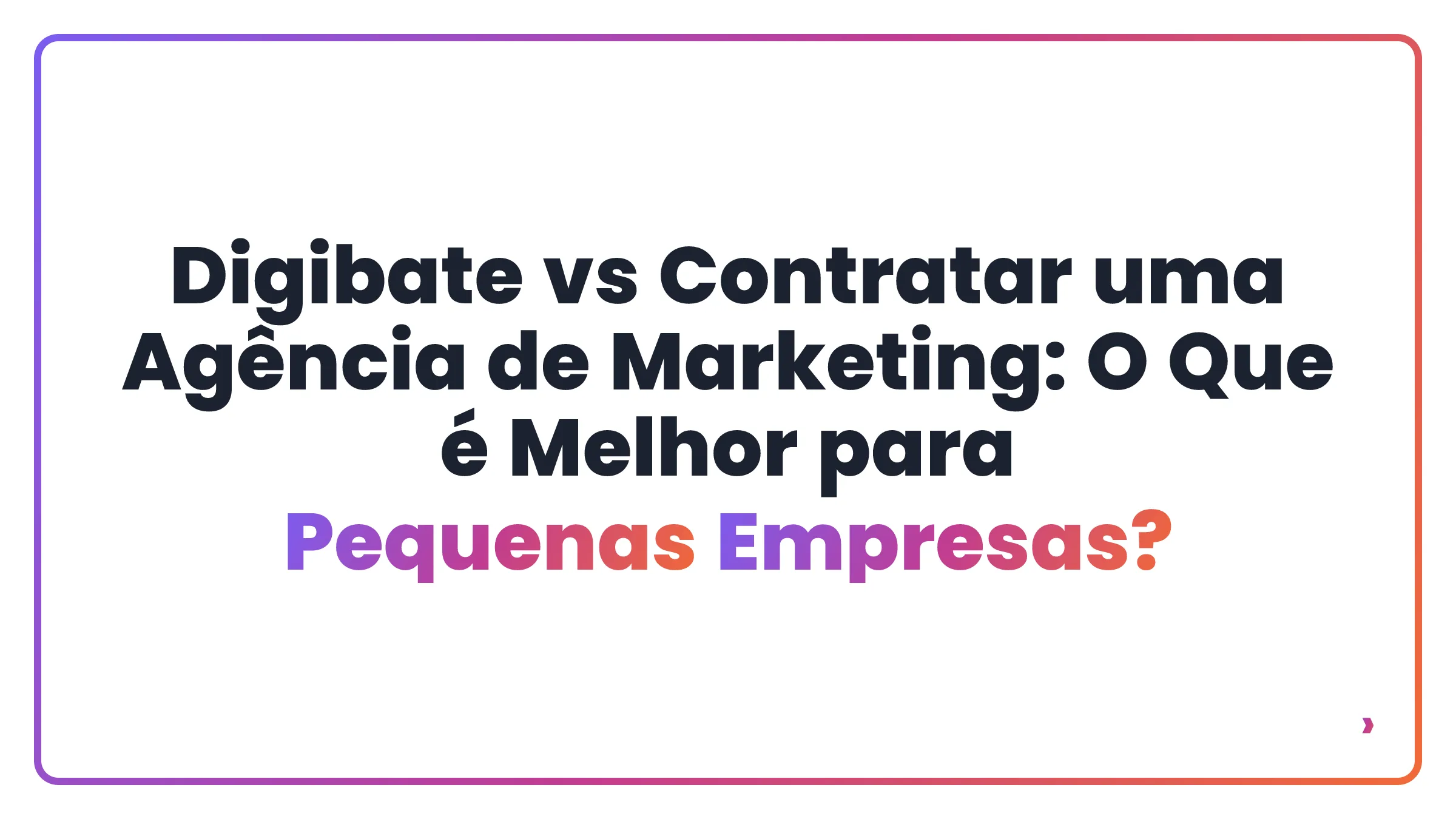 Digibate vs Contratar uma Agência de Marketing: O Que é Melhor para Pequenas Empresas?