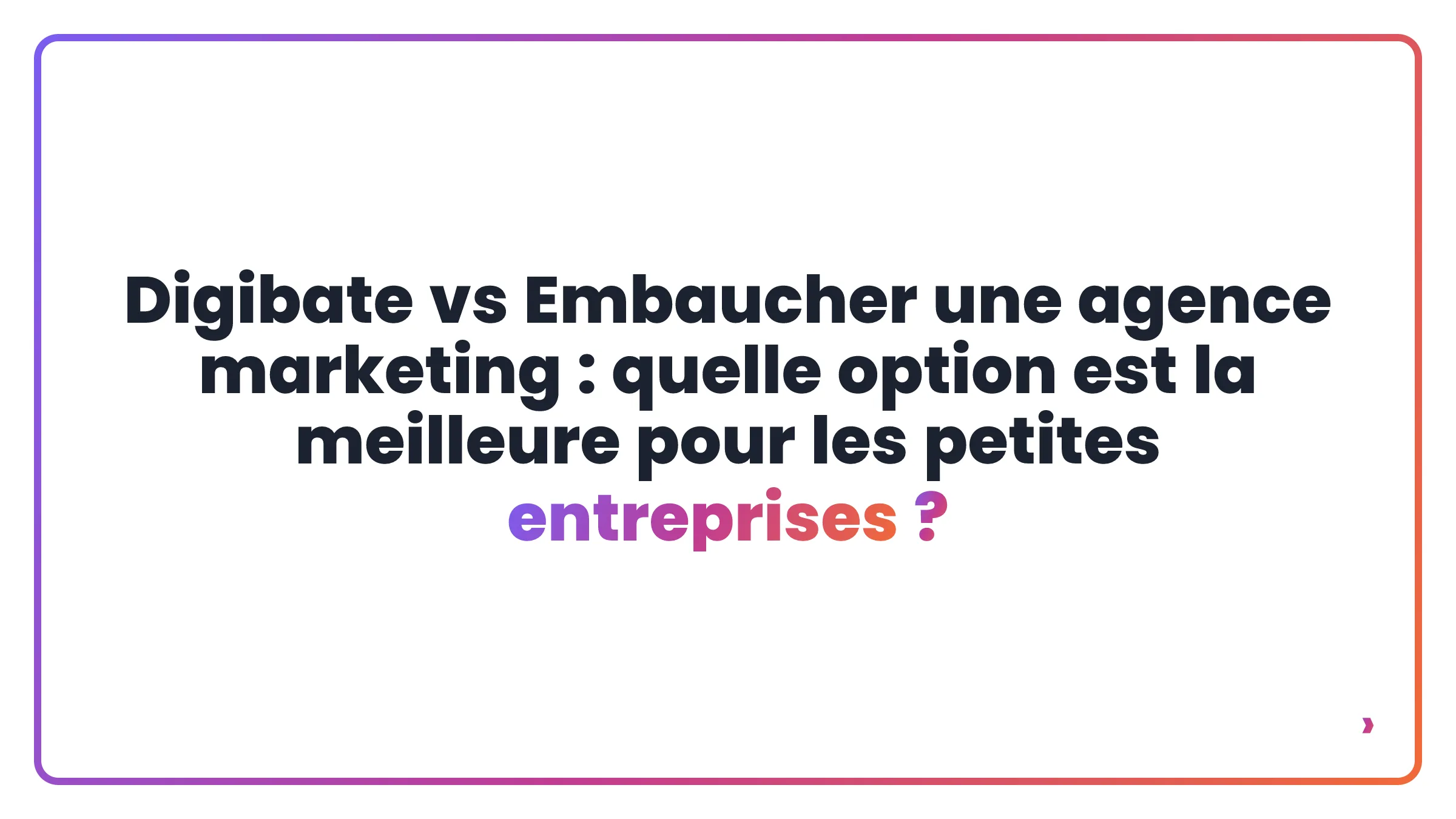 Digibate vs Embaucher une agence marketing : quelle option est la meilleure pour les petites entreprises ?