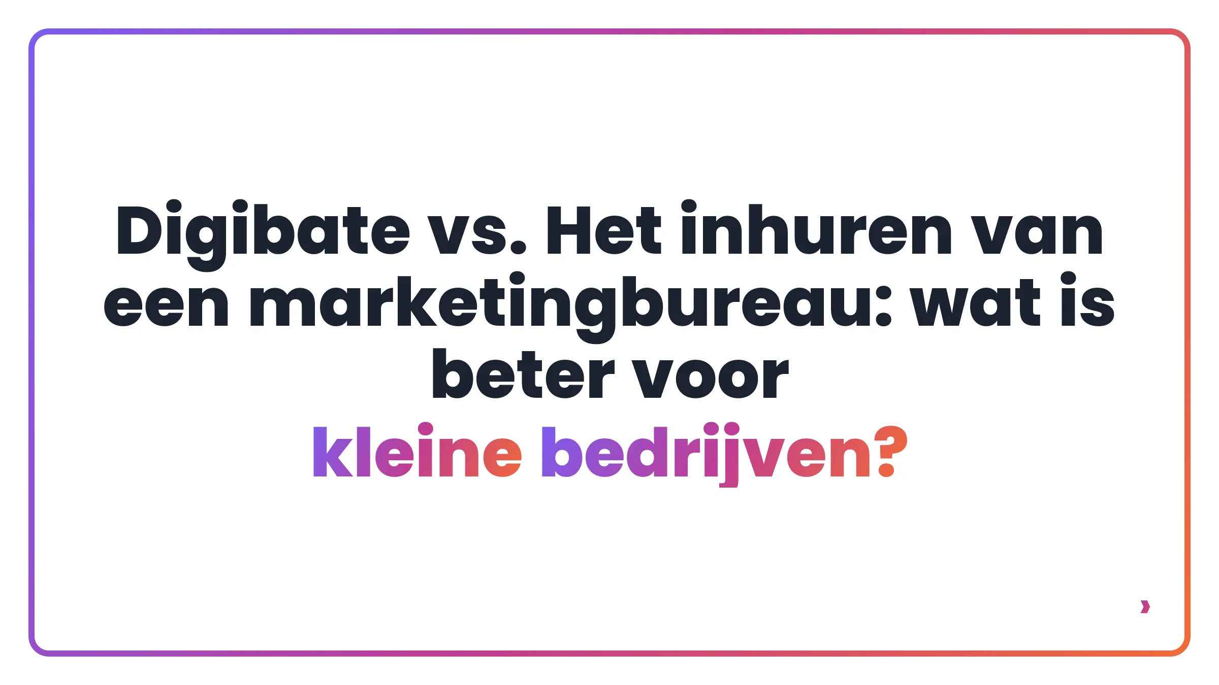 Digibate vs. Het inhuren van een marketingbureau: wat is beter voor kleine bedrijven?