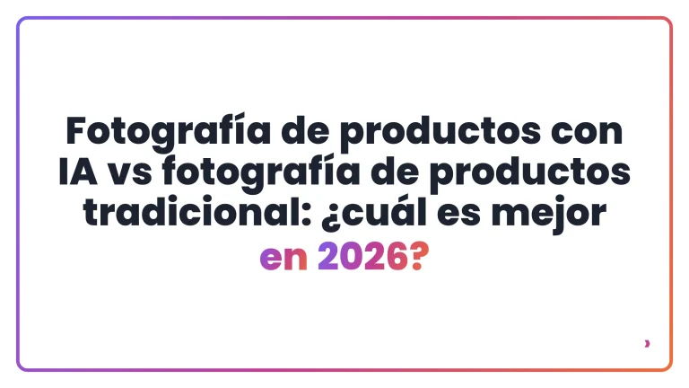 Fotografía de productos con IA vs fotografía de productos tradicional: ¿cuál es mejor en 2026?