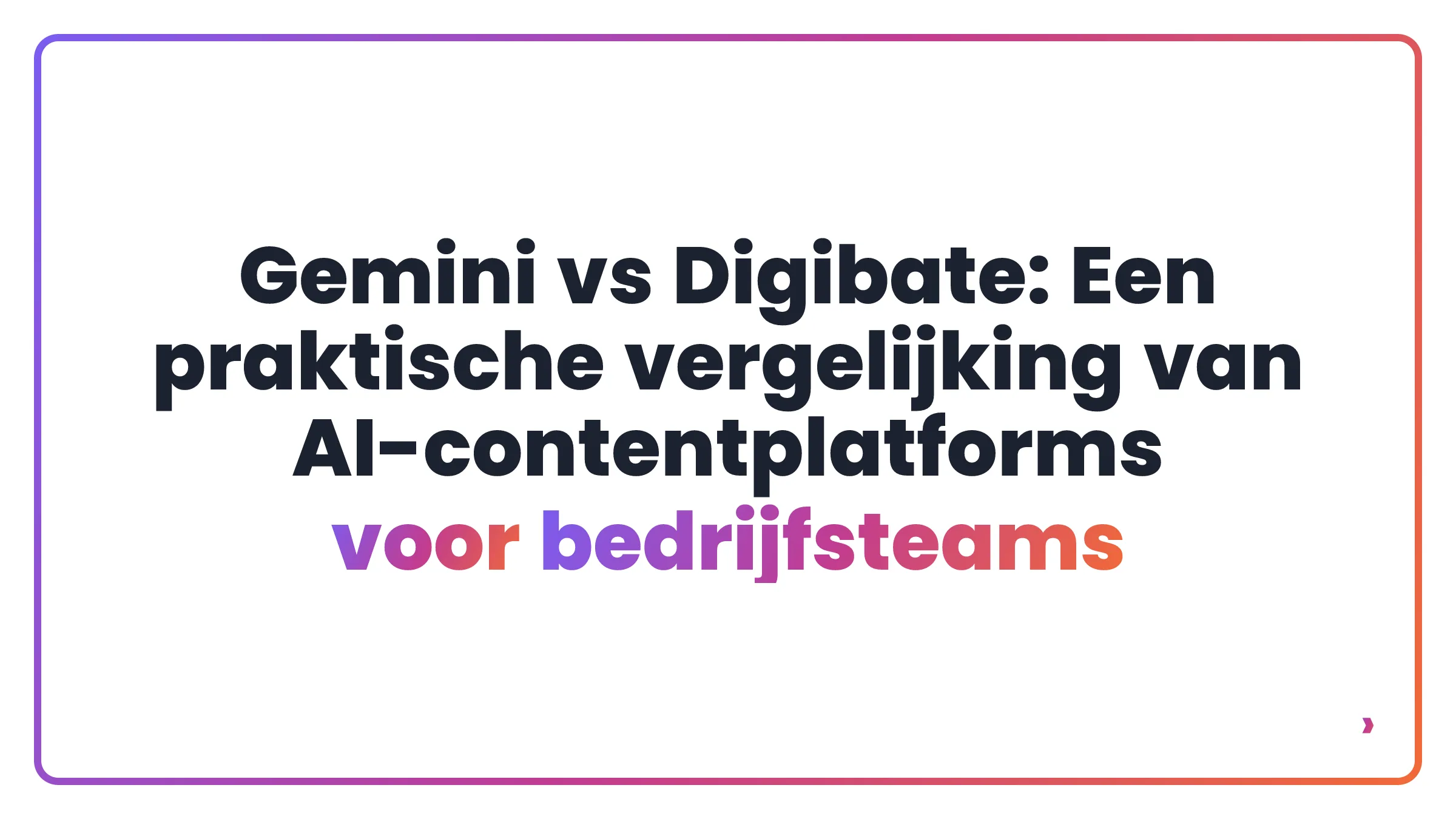 Gemini vs Digibate: Een praktische vergelijking van AI-contentplatforms voor bedrijfsteams