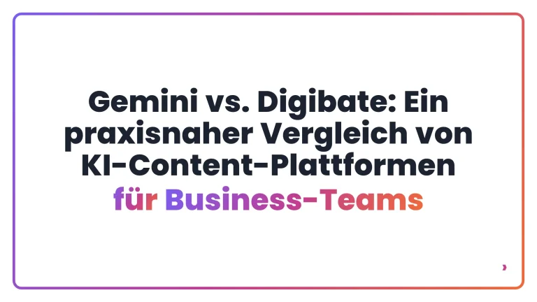 Gemini vs. Digibate: Ein praxisnaher Vergleich von KI-Content-Plattformen für Business-Teams
