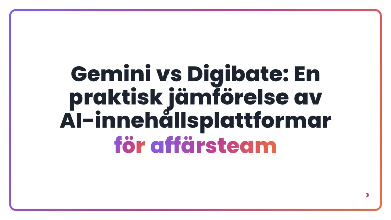 Gemini vs Digibate: En praktisk jämförelse av AI-innehållsplattformar för affärsteam