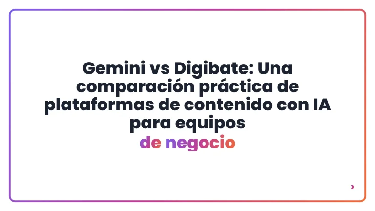 Gemini vs Digibate: Una comparación práctica de plataformas de contenido con IA para equipos de negocio