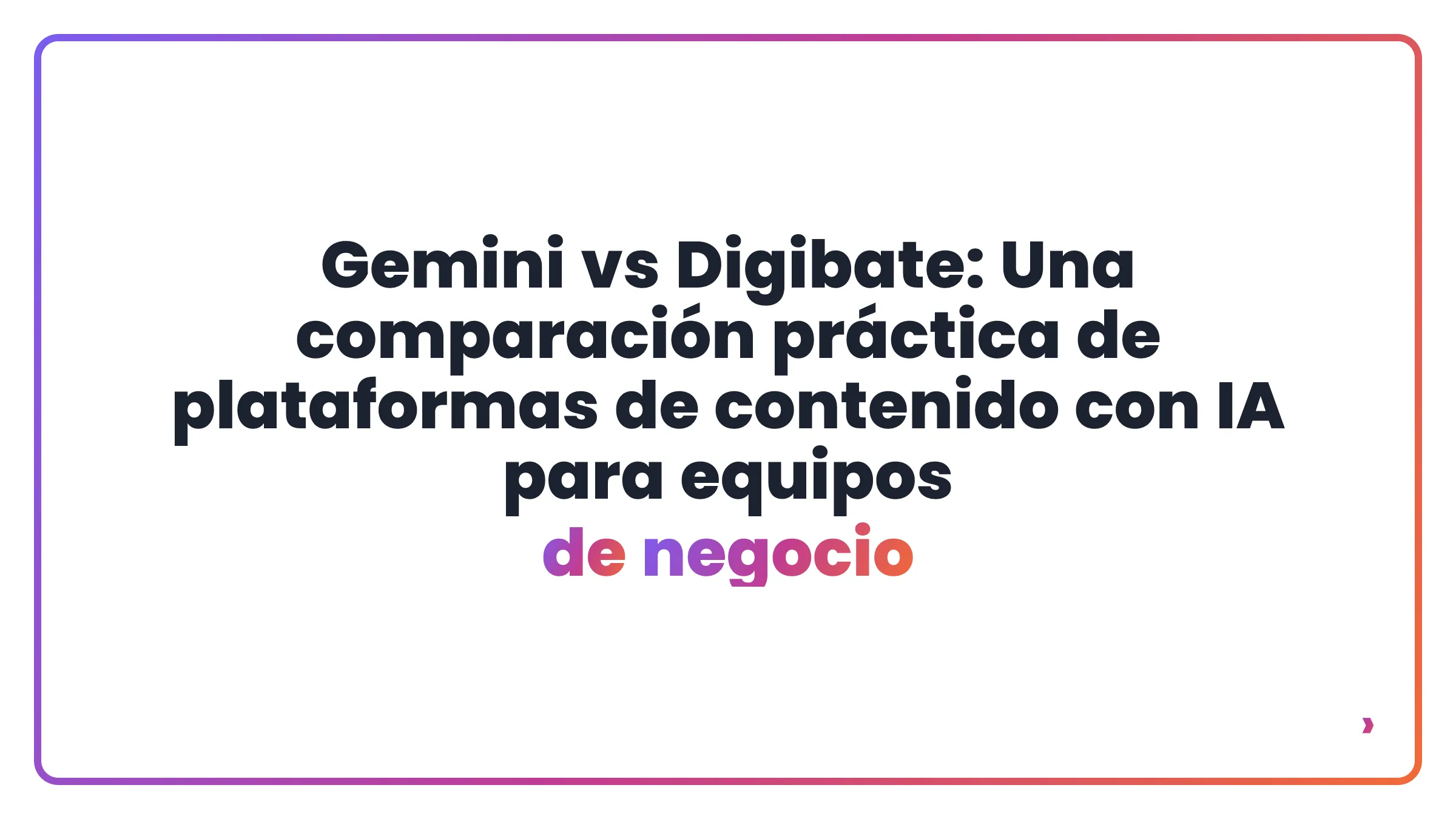 Gemini vs Digibate: Una comparación práctica de plataformas de contenido con IA para equipos de negocio