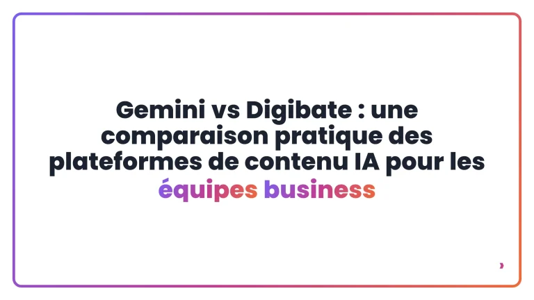Gemini vs Digibate : une comparaison pratique des plateformes de contenu IA pour les équipes business