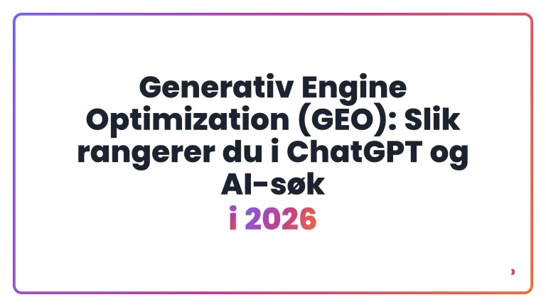 Generativ Engine Optimization (GEO): Slik rangerer du i ChatGPT og AI-søk i 2026