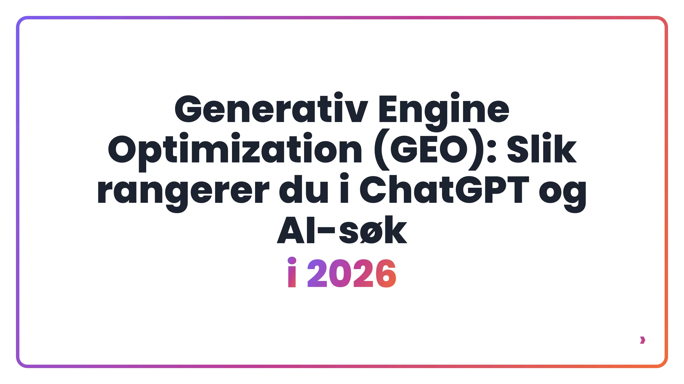 Generativ Engine Optimization (GEO): Slik rangerer du i ChatGPT og AI-søk i 2026