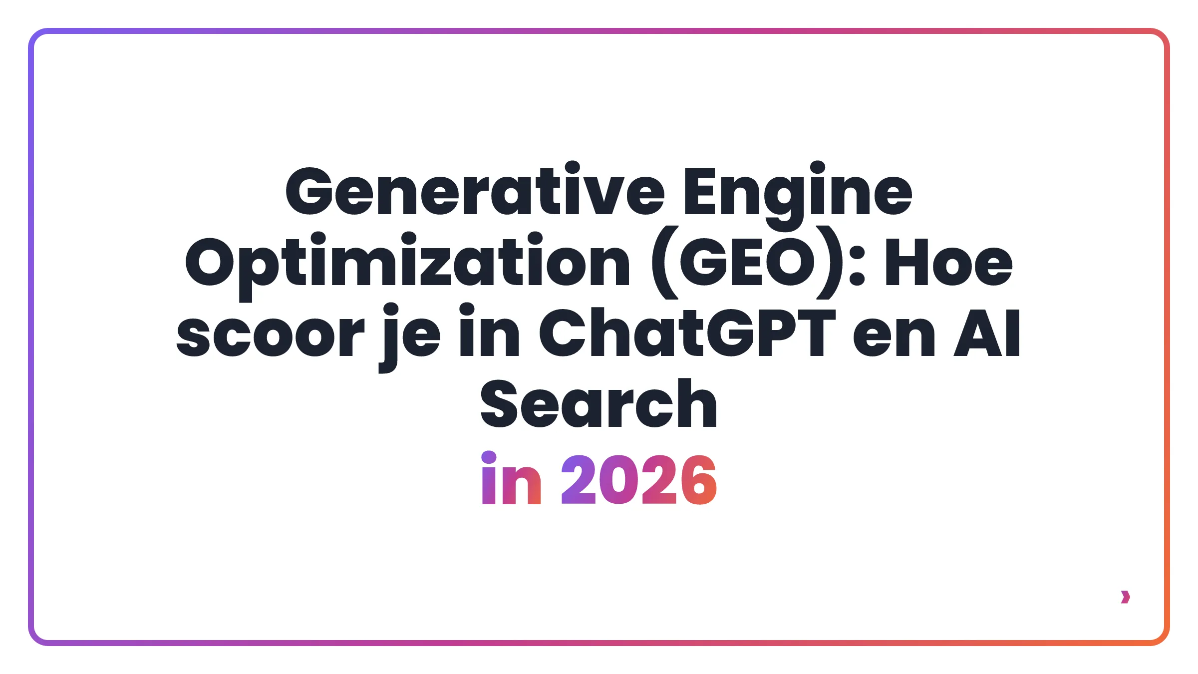 Generative Engine Optimization (GEO): Hoe scoor je in ChatGPT en AI Search in 2026