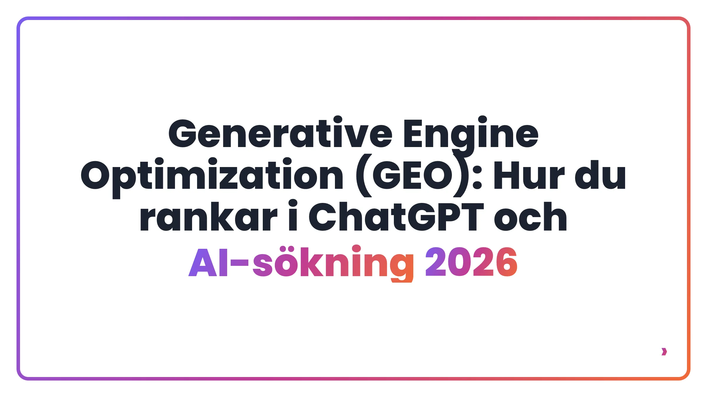 Generative Engine Optimization (GEO): Hur du rankar i ChatGPT och AI-sökning 2026