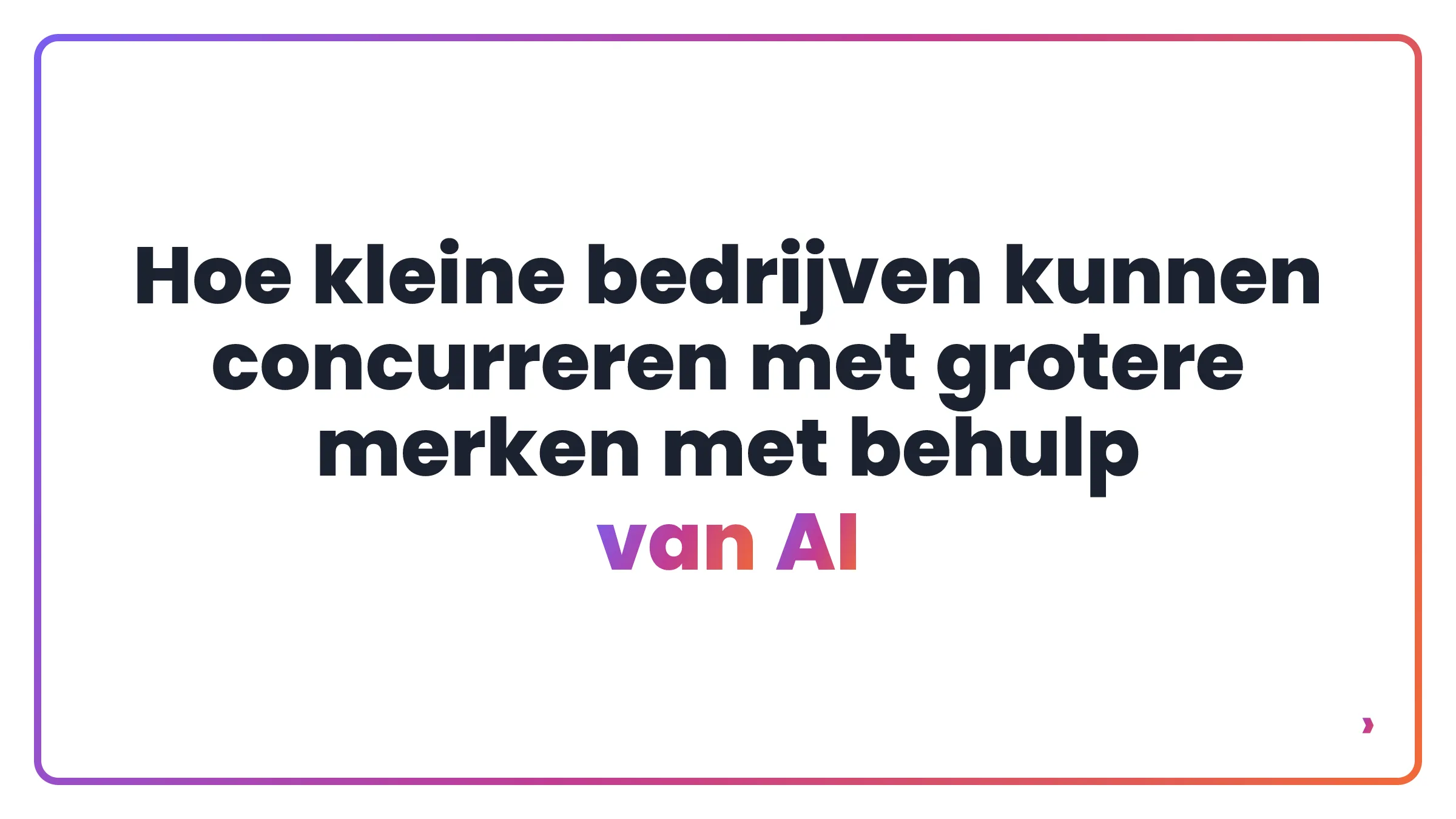Hoe kleine bedrijven kunnen concurreren met grotere merken met behulp van AI
