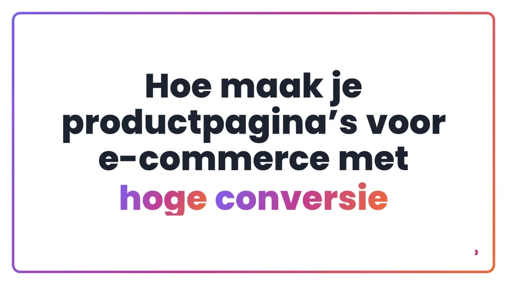 Hoe maak je productpagina’s voor e-commerce met hoge conversie