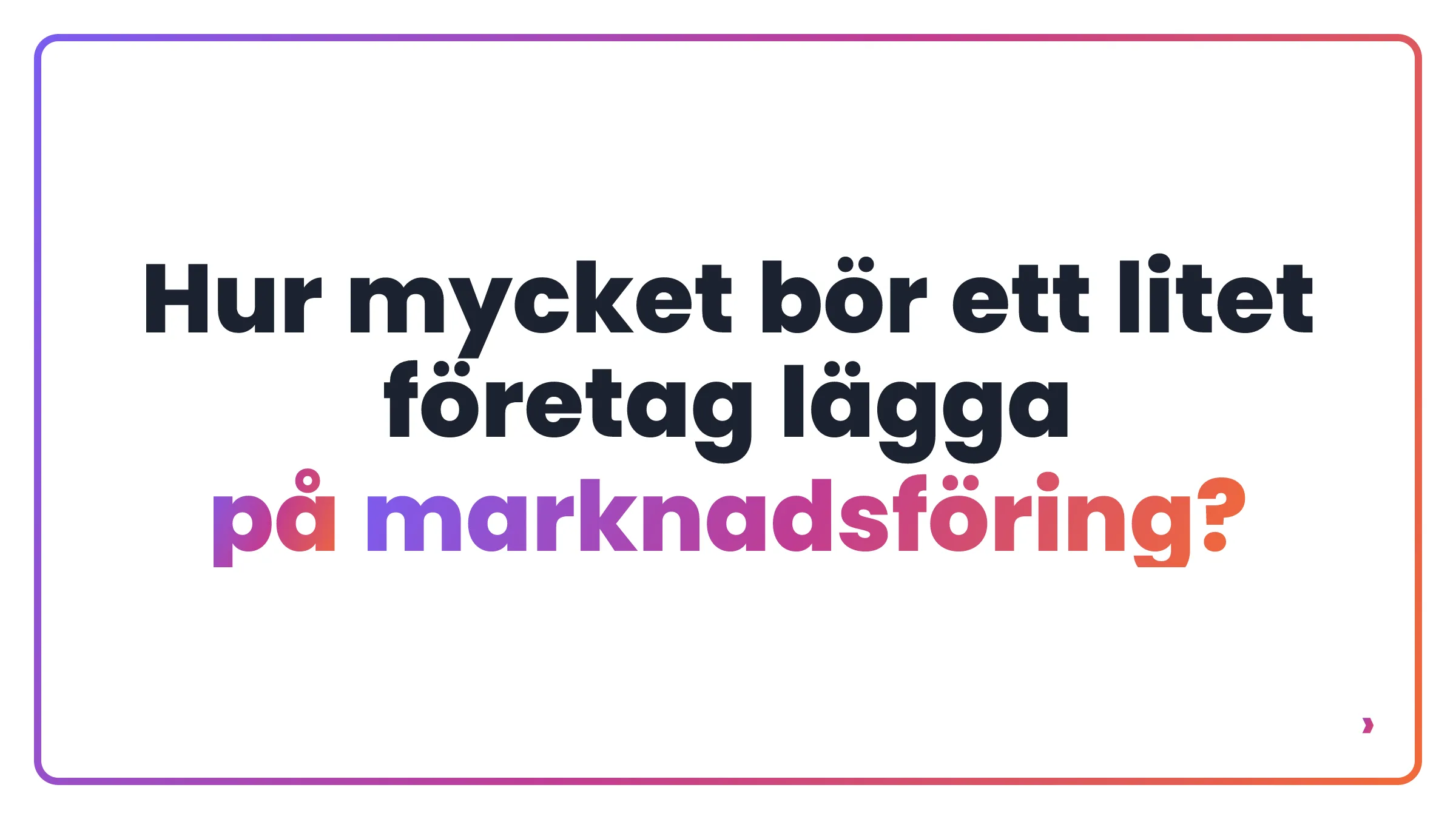 Hur mycket bör ett litet företag lägga på marknadsföring?