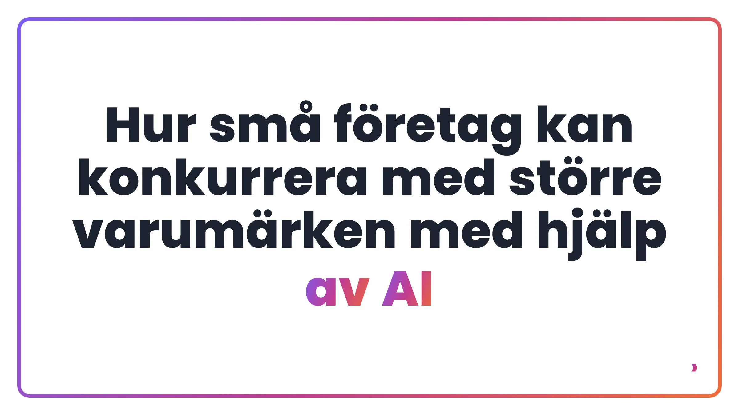 Hur små företag kan konkurrera med större varumärken med hjälp av AI