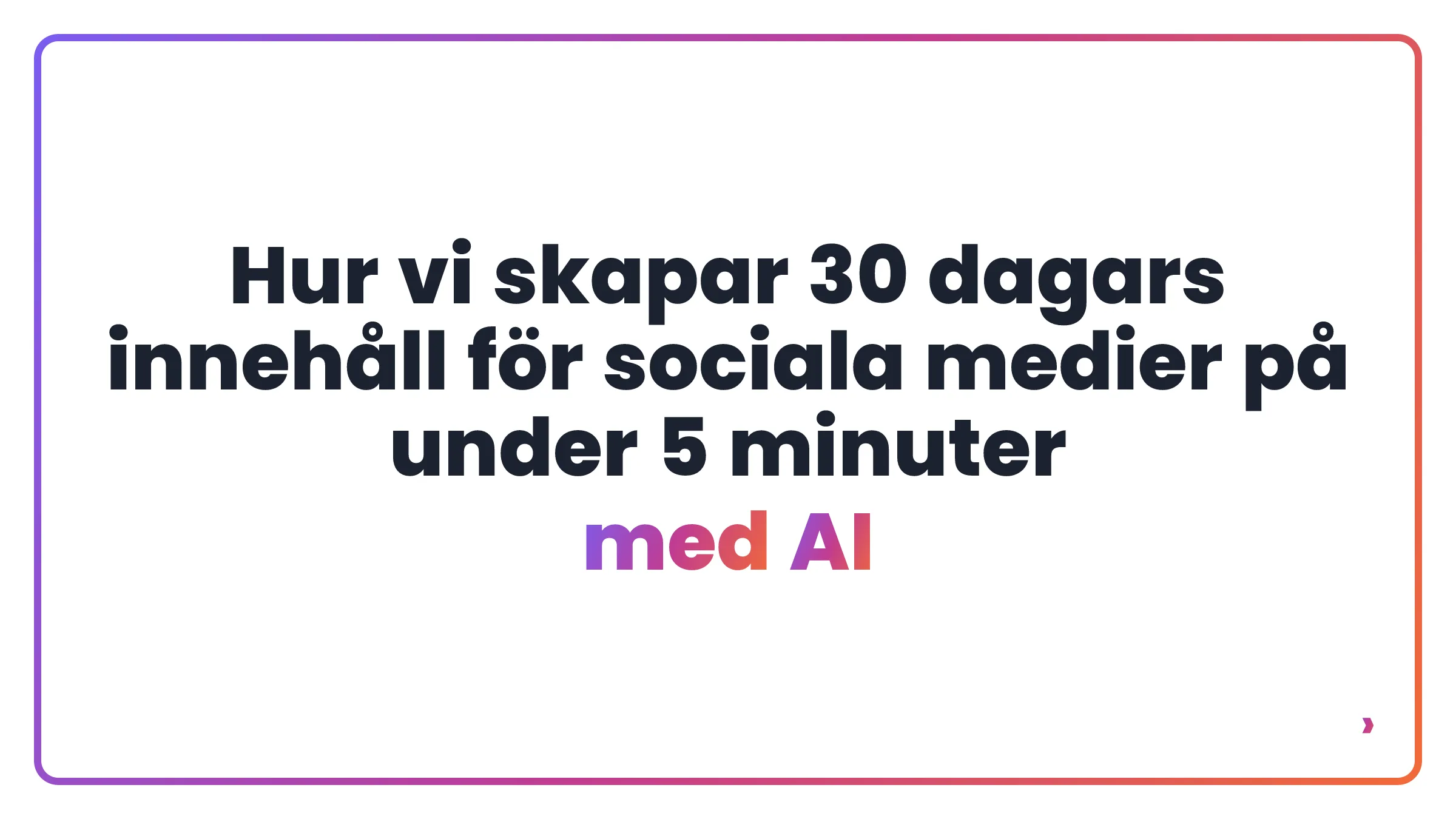 Hur vi skapar 30 dagars innehåll för sociala medier på under 5 minuter med AI