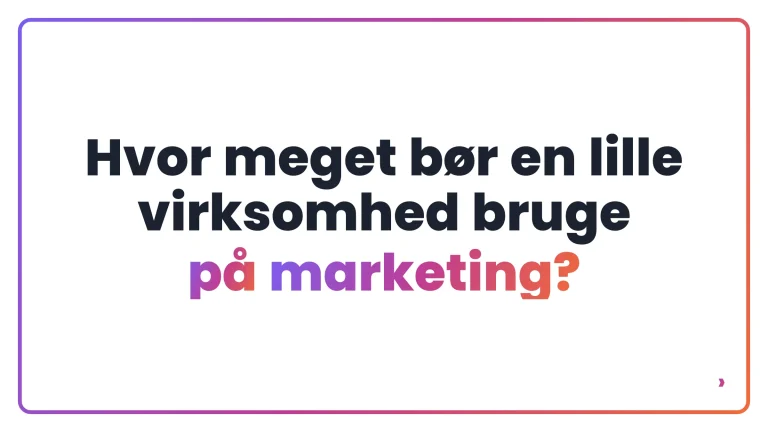 Hvor meget bør en lille virksomhed bruge på marketing?