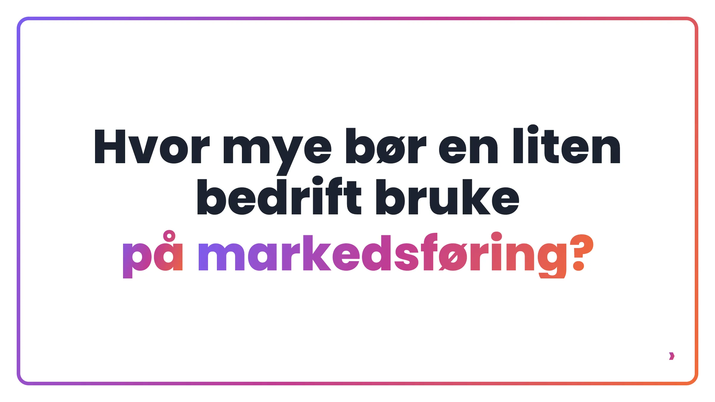 Hvor mye bør en liten bedrift bruke på markedsføring?