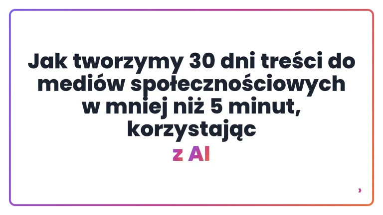 Jak tworzymy 30 dni treści do mediów społecznościowych w mniej niż 5 minut, korzystając z AI