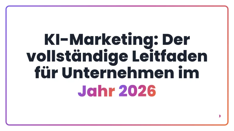 KI-Marketing: Der vollständige Leitfaden für Unternehmen im Jahr 2026