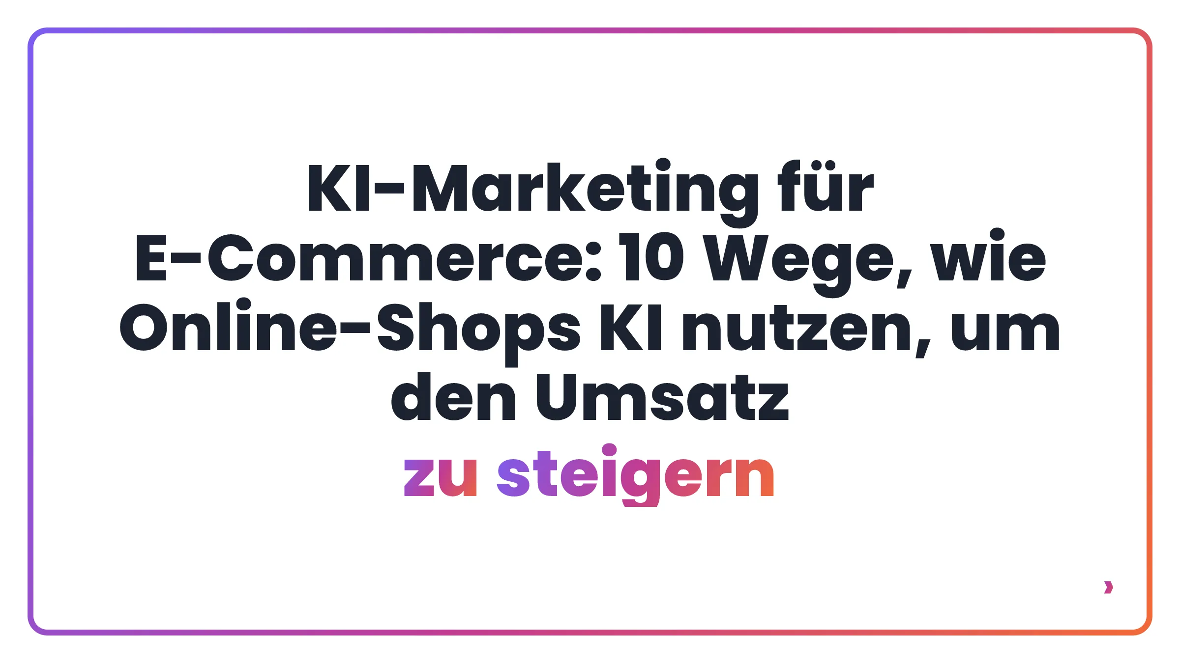 KI-Marketing für E-Commerce: 10 Wege, wie Online-Shops KI nutzen, um den Umsatz zu steigern