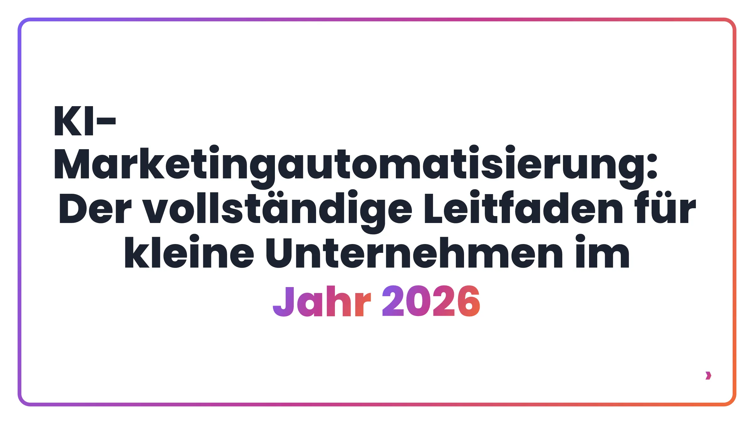 KI-Marketingautomatisierung: Der vollständige Leitfaden für kleine Unternehmen im Jahr 2026