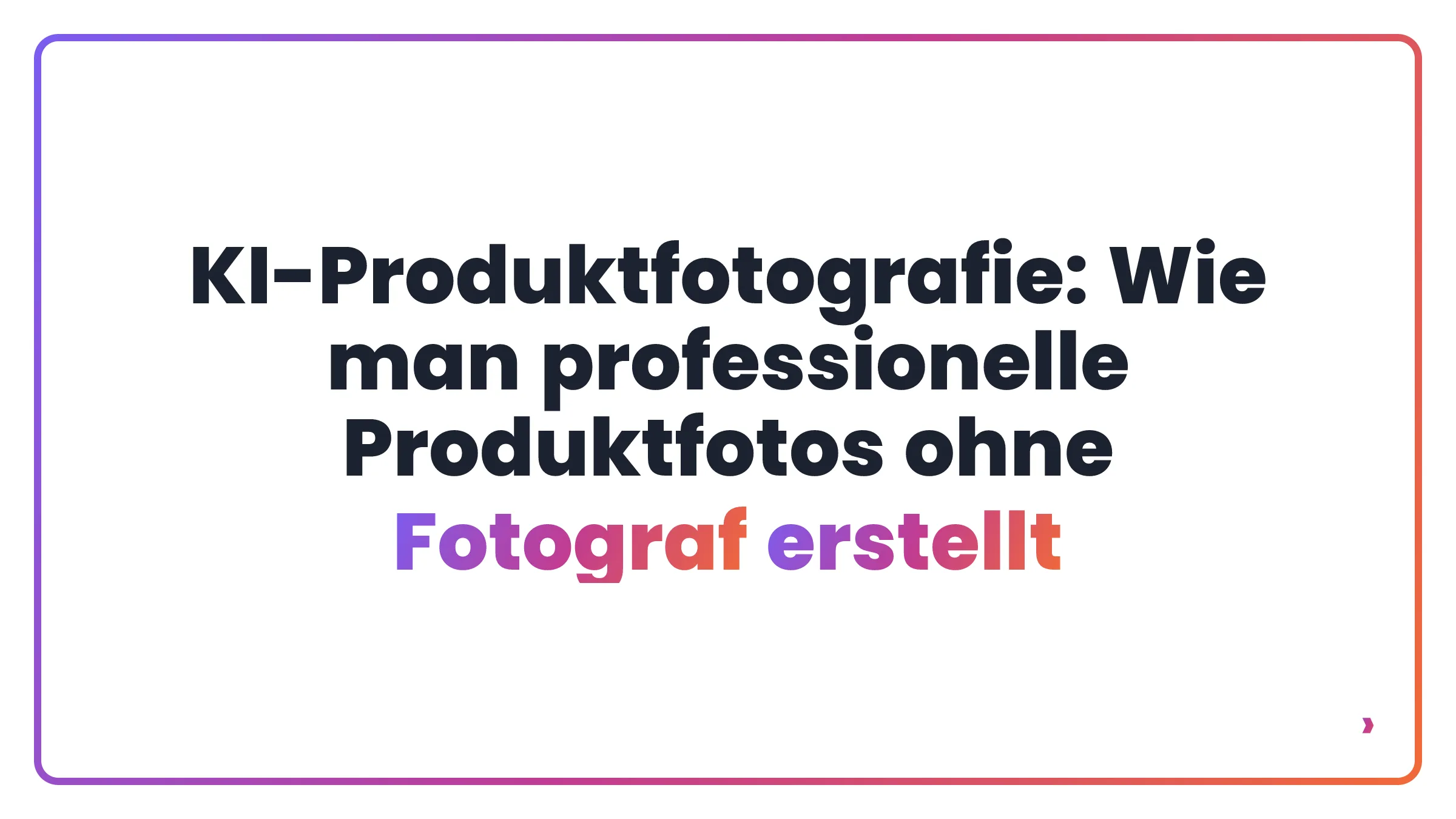 KI-Produktfotografie: Wie man professionelle Produktfotos ohne Fotograf erstellt
